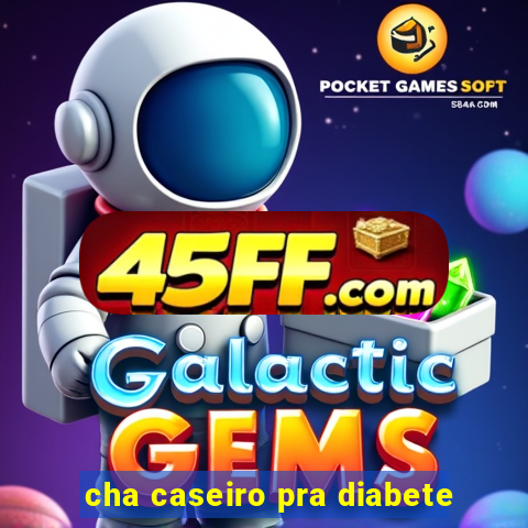 cha caseiro pra diabete